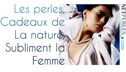 Les perles cadeaux de la nature, sublime la femme netperles.com