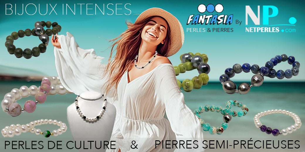 Collection FANTASIA by NETPERLES - PERLES DE CULTURE & PIERRES SEMI-PRECIEUSES NATURELLES