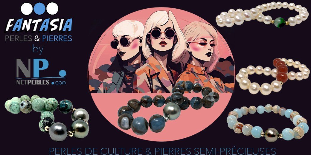 FANTASIA by NETPERLES - perles de culture et pierres semi-précieuses naturelles authentiques
